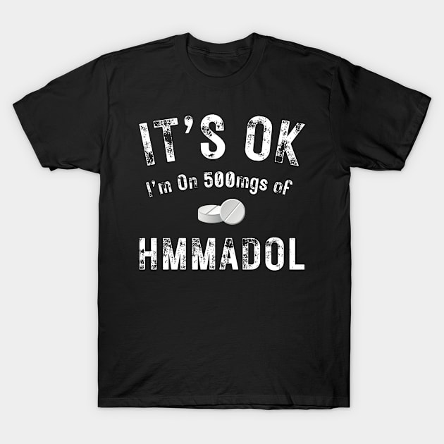 its ok im on 500 mgs of T-Shirt by Moonsmile Products